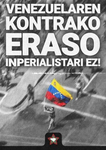 VENEZUELAREN KONTRAKO ERASO INPERIALISTARI EZ!